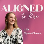 Aligned to Rise Podcast Podcast Aligned to Rise Podcast