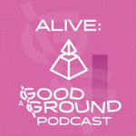 Logo of the podcast ALIVE: A Good Ground Podcast Podcast ALIVE: A Good Ground Podcast
