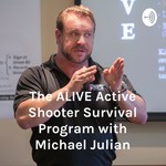 A.L.I.V.E. Active Shooter Survival Podcast with Michael Julian Podcast A.L.I.V.E. Active Shooter Survival Podcast with Michael Julian