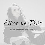 Logo of the podcast Alive to This: AI & Human Futures Podcast Alive to This: AI & Human Futures