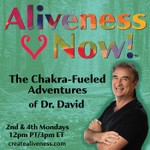 Logo of the podcast Aliveness Now!™ The Chakra-Fueled Adventures of Dr. David Podcast Aliveness Now!™ The Chakra-Fueled Adventures of Dr. David