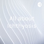 Podcast All about Ichthyosis
