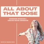 Logo of the podcast All About That Dose: Microdosing Psilocybin For Spiritual And Emotional Wellbeing Podcast All About That Dose: Microdosing Psilocybin For Spiritual And Emotional Wellbeing