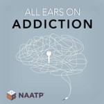 All Ears on Addiction: An NAATP Podcast Podcast All Ears on Addiction: An NAATP Podcast