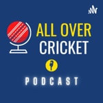 All Over Cricket Podcast 