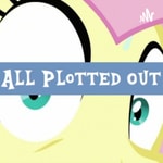 Podcast All Plotted Out - an MLP:FiM podcast