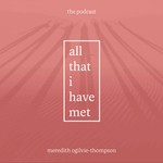Logo of the podcast All That I Have Met Podcast All That I Have Met