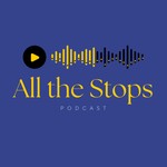 Logo of the podcast All the Stops Podcast Podcast All the Stops Podcast