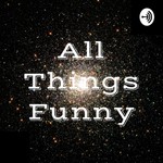 Logo of the podcast All Things Funny Podcast All Things Funny
