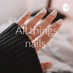 Podcast All things nails 