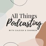 All Things Podcasting All Things Podcasting