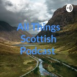 Logo of the podcast All Things Scottish Podcast Podcast All Things Scottish Podcast