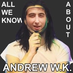 Logo of the podcast All We Know About Andrew W.K. Podcast All We Know About Andrew W.K.