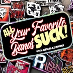 Logo of the podcast All Your Favorite Bands SUCK! Podcast All Your Favorite Bands SUCK!