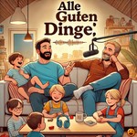 Logo of the podcast Alle Guten Dinge - Podcast übers Vatersein Podcast Alle Guten Dinge - Podcast übers Vatersein
