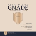 Logo of the podcast Allein aus Gnade - Bibeltreue Predigten der Evangelisch-Baptistischen Christusgemeinde Podcast Allein aus Gnade - Bibeltreue Predigten der Evangelisch-Baptistischen Christusgemeinde
