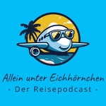 Logo of the podcast Allein unter Eichhörnchen - Der Reisepodcast Podcast Allein unter Eichhörnchen - Der Reisepodcast