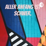 Logo of the podcast Aller Anfang ist schwer. Podcast Aller Anfang ist schwer.