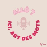 Logo of the podcast Allô ? Ici Art des Mots. Podcast Allô ? Ici Art des Mots.