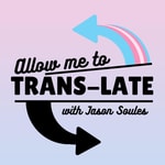 Logo of the podcast Allow Me to Trans-Late Podcast Allow Me to Trans-Late