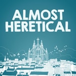 Podcast Almost Heretical