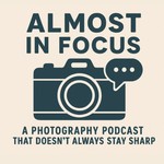 Almost in Focus Podcast Almost in Focus