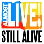Podcast Almost Live!: Still Alive