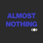 Logo of the podcast Almost Nothing Podcast Almost Nothing