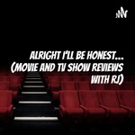 Logo of the podcast Alright I’ll be honest… (Movie and TV Show Reviews with RJ) Podcast Alright I’ll be honest… (Movie and TV Show Reviews with RJ)