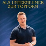 Als Unternehmer zur Topform Podcast Als Unternehmer zur Topform