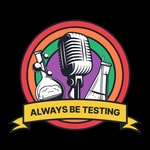 Logo of the podcast Always Be Testing