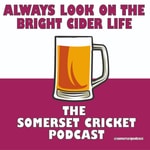 Logo of the podcast Always Look on the Bright Cider Life - The Somerset Cricket Podcast