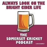 Logo of the podcast Always Look on the Bright Cider Life - The Somerset Cricket Podcast Podcast Always Look on the Bright Cider Life - The Somerset Cricket Podcast