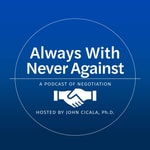 Logo of the podcast Always With, Never Against: A Podcast of Negotiation Podcast Always With, Never Against: A Podcast of Negotiation
