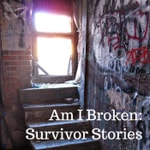 Logo of the podcast Am I Broken: Survivor Stories Podcast Am I Broken: Survivor Stories