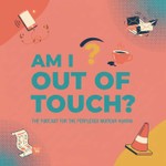 Logo of the podcast Am I Out of Touch? Podcast Am I Out of Touch?