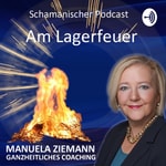 Logo of the podcast Am Lagerfeuer - schamanischer Podcast mit Manuela Ziemann Podcast Am Lagerfeuer - schamanischer Podcast mit Manuela Ziemann