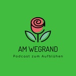 Logo of the podcast Am Wegrand - der Podcast zum Aufblühen Podcast Am Wegrand - der Podcast zum Aufblühen