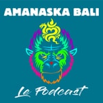 Amanaska Bali Le Podcast Amanaska Bali Le Podcast