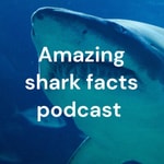 Logo of the podcast Amazing shark facts podcast (for kids or adults)! Podcast Amazing shark facts podcast (for kids or adults)!