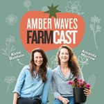 Podcast Amber Waves Farmcast: Growing Better Every Day Through Food, Farming and Community
