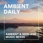 Ambient Daily - Ambient Music Mixes Podcast Ambient Daily - Ambient Music Mixes