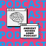 Ambient Noises ASMR Podcast Ambient Noises ASMR Podcast