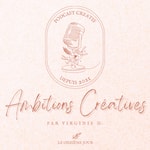 Logo of the podcast Ambitions créatives Podcast Ambitions créatives