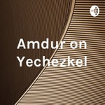Logo of the podcast Amdur on Yechezkel Podcast Amdur on Yechezkel