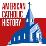 Logo of the podcast American Catholic History Podcast American Catholic History
