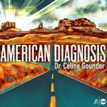 AMERICAN DIAGNOSIS with Dr. Céline Gounder AMERICAN DIAGNOSIS with Dr. Céline Gounder