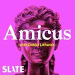 Logo of the podcast Amicus With Dahlia Lithwick | Law, justice, and the courts Logo of the podcast Amicus With Dahlia Lithwick | Law, justice, and the courts