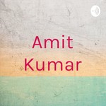 Logo of the podcast Amit Kumar Podcast Amit Kumar