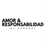 Logo of the podcast Amor y Responsabilidad el Podcast Podcast Amor y Responsabilidad el Podcast